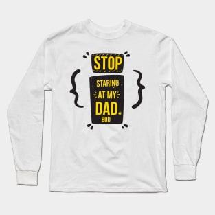 Stop Staring at My Dad Bod Funny Gift Father's Day Long Sleeve T-Shirt